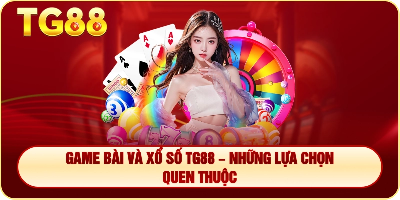 Game Bài Và Xổ Số TG88 – Những Lựa Chọn Quen Thuộc